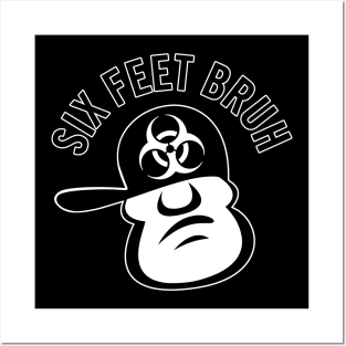 Six Feet Bruh Posters and Art